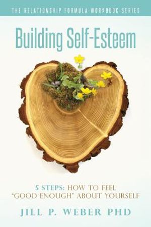 Building Self-Esteem 5 Steps: How To Feel "Good Enough" About Yourself: The Relationship Formula Workbook Series image number 0