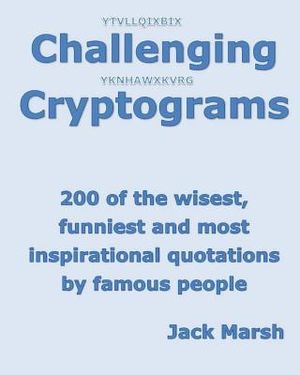Challenging Cryptograms: 200 of the Wisest, Funniest and Most Inspirational Quotations by Famous People image number 0