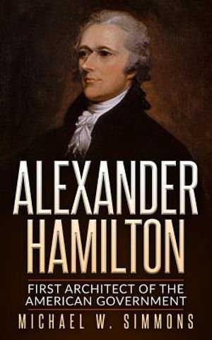 Alexander Hamilton: First Architect Of The American Government image number 0