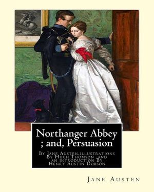 Northanger Abbey; and, Persuasion, By Jane Austen, illustrations By Hugh Thomson: Hugh Thomson (1 June 1860 - 7 May 1920) was an Irish Illustrator and image number 0