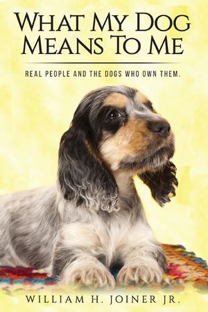 What My Dog Means To Me: Real People And The Dogs Who Own Them image number 0