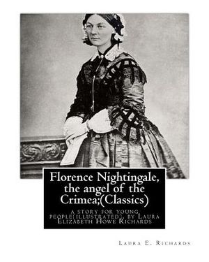 Florence Nightingale, the angel of the Crimea; By Laura E. Richards (Classics): a story for young people(illustrated), by Laura Elizabeth Howe Richard image number 0