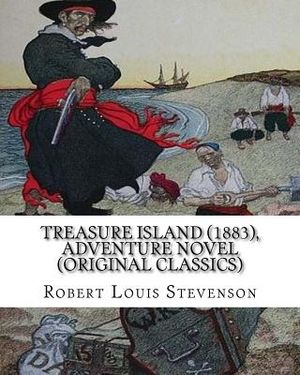 Treasure Island (1883), by Robert Louis Stevenson, Adventure Novel (Original Classics): Robert Louis Balfour Stevenson image number 0