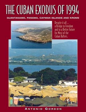 The Cuban Exodus of 1994: Guantanamo, Panama, Cayman Islands and Krome image number 0