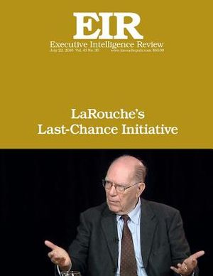 LaRouche's Last-Chance Initiative: Executive Intelligence Review; Volume 43, Issue 30 image number 0
