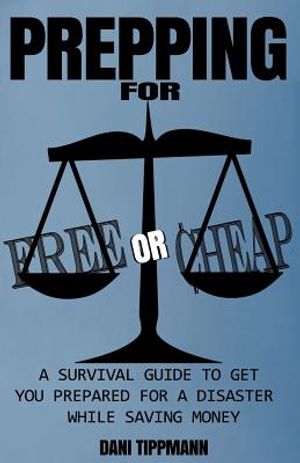 Prepping For Free or Cheap: A Survival Guide To Get You Prepared For A Disaster While Saving Money image number 0