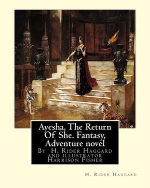 Ayesha, The Return Of She, by H. Rider Haggard (novel)A History of Adventure: : Harrison Fisher (July 27,1875 or 1877-January 19,1934)was an American image number 0
