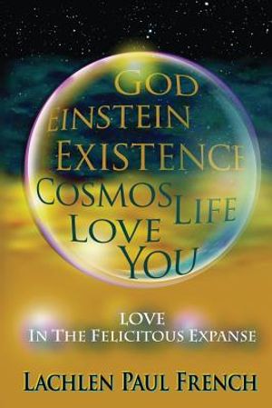 God, Einstein, Existence, Cosmos, Life, Love, You: Love, In The Felicitous Expanse image number 0