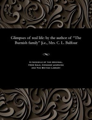 Glimpses of Real Life: By the Author of the Burnish Family [i.E., Mrs. C. L. Balfour image number 0