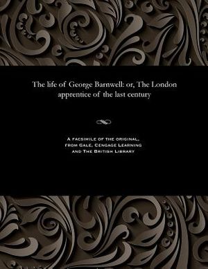 The Life of George Barnwell: Or, the London Apprentice of the Last Century image number 0