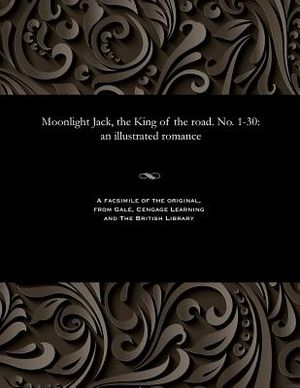 Moonlight Jack, the King of the Road. No. 1-30: An Illustrated Romance image number 0