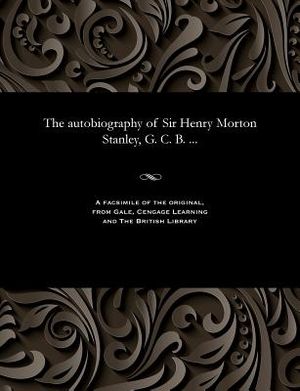 The Autobiography of Sir Henry Morton Stanley, G. C. B. ... image number 0