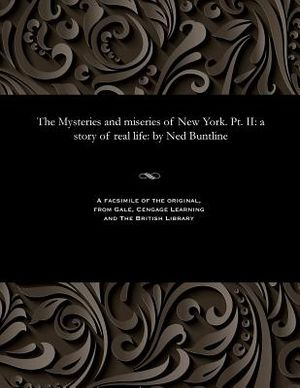 The Mysteries and Miseries of New York. Pt. II: A Story of Real Life: By Ned Buntline image number 0