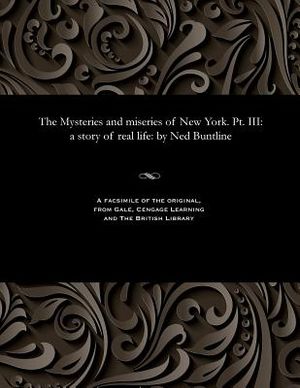 The Mysteries and Miseries of New York. Pt. III: A Story of Real Life: By Ned Buntline image number 0