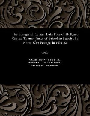 The Voyages of Captain Luke Foxe of Hull, and Captain Thomas James of Bristol, in Search of a North-West Passage, in 1631-32; image number 0