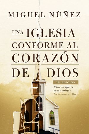 Una Iglesia Conforme Al Coraz&oacute;n de Dios 2da Edici&oacute;n: C&oacute;mo La Iglesia Puede Reflejar La Gloria de Dios image number 0