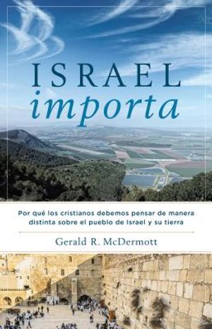 Israel Importa: Por Qu&eacute; Los Cristianos Debemos Pensar de Manera Distinta Sobre El Pueblo de Israel Y Su Tierra image number 0