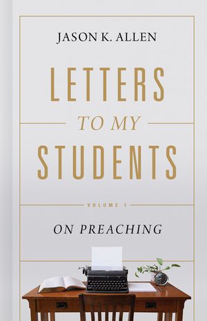 Letters to My Students, Volume 1: Volume 1: On Preaching image number 0