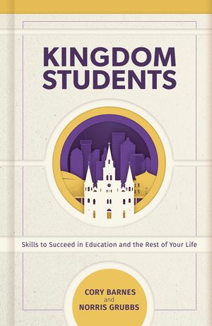 Kingdom Students: Skills to Succeed in Education and the Rest of Your Life image number 0
