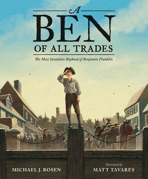 A Ben of All Trades: The Most Inventive Boyhood of Benjamin Franklin image number 0