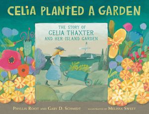 Celia Planted a Garden: The Story of Celia Thaxter and Her Island Garden image number 0