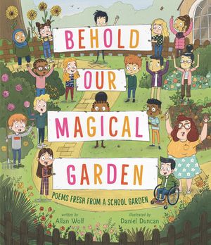 Behold Our Magical Garden: Poems Fresh from a School Garden image number 0
