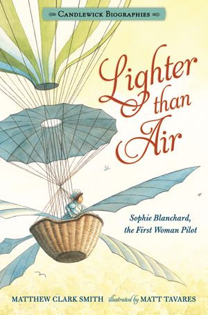 Lighter Than Air: Sophie Blanchard, the First Woman Pilot: Candlewick Biographies image number 0