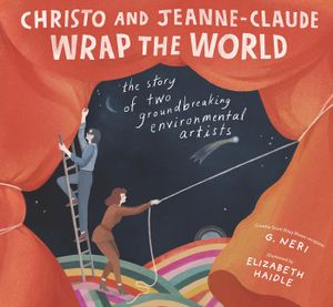 Christo and Jeanne-Claude Wrap the World: The Story of Two Groundbreaking Environmental Artists image number 0