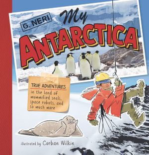 My Antarctica: True Adventures in the Land of Mummified Seals, Space Robots, and So Much More image number 0