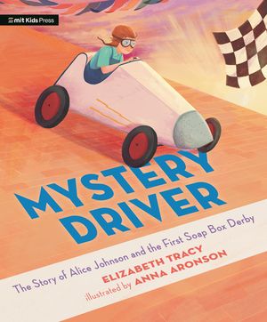 Mystery Driver: The Story of Alice Johnson and the First Soap Box Derby image number 0