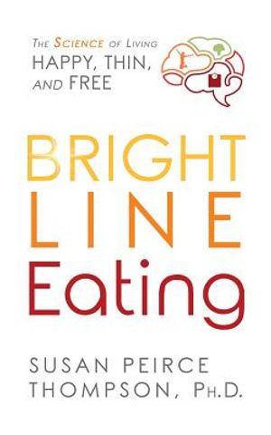 Bright Line Eating: The Science of Living Happy, Thin & Free image number 0