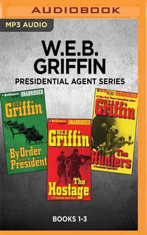 W.E.B. Griffin Presidential Agent Series: Books 1-3: By Order of the President, the Hostage, the Hunters image number 0