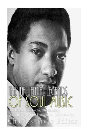 The Influential Legends of Soul Music: The Lives of Sam Cooke, Otis Redding, Marvin Gaye, Aretha Franklin, and Stevie Wonder image number 0