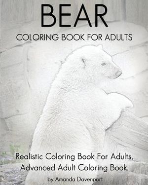 Bear Coloring Book For Adults: Realistic Coloring Book For Adults, Advanced Adult Coloring Book. image number 0