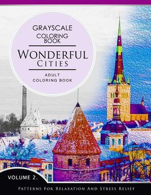 Wonderful Cities Volume 2: Grayscale coloring books for adults Relaxation (Adult Coloring Books Series, grayscale fantasy coloring books) image number 0