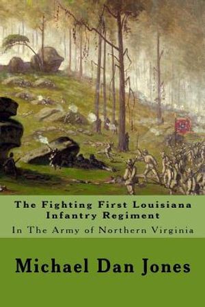 The Fighting First Louisiana Infantry Regiment: In The Army of Northern Virginia image number 0