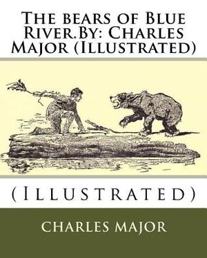 The bears of Blue River.By: Charles Major (Illustrated) image number 0