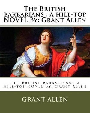 The British barbarians: a hill-top NOVEL By: Grant Allen image number 0