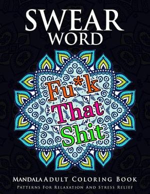 Swear Word Mandala Adults Coloring Book Volume 1: An Adult Coloring Book with Swear Words to Color and Relax image number 0