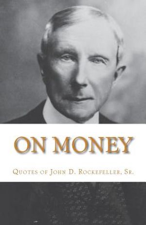 On Money: The quotes of John D. Rockefeller, Sr. image number 0