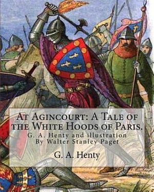 At Agincourt: A Tale of the White Hoods of Paris. By G. A. Henty: illustration By Wal. Paget (Walter Stanley Paget ( 1863; + 1935) w image number 0