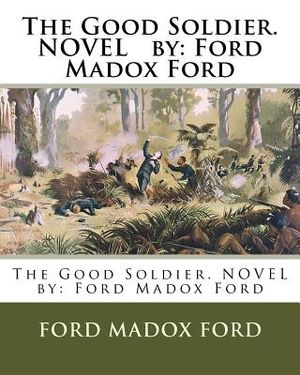 The Good Soldier. NOVEL by: Ford Madox Ford image number 0