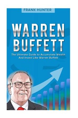 Warren Buffett: The Ultimate Guide to Accumulate Wealth and Invest Like Warren Buffett image number 0