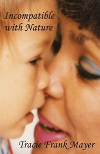 Incompatible with Nature: Against the Odds: A Parent's Memoir of Congenital Heart Disease