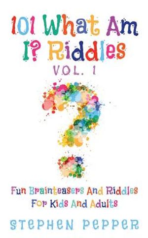 101 What Am I? Riddles - Vol. 1: Fun Brainteasers For Kids And Adults image number 0