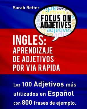 Ingles: Aprendizaje de Adjetivos por Via Rapida: Los 100 adjetivos m&aacute;s usados en ingl&eacute;s con 800 frases de ejemplo image number 0