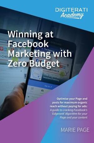 Winning at Facebook Marketing with Zero Budget: Optimise your Page and posts for maximum organic reach without paying for ads: A guide to cracking Fac image number 0