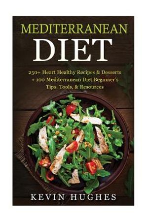 Mediterranean Diet: 250+ Heart Healthy Recipes & Desserts + 100 Mediterranean Diet Beginner's Tips, Tools, & Resources. (Mediterranean Die image number 0