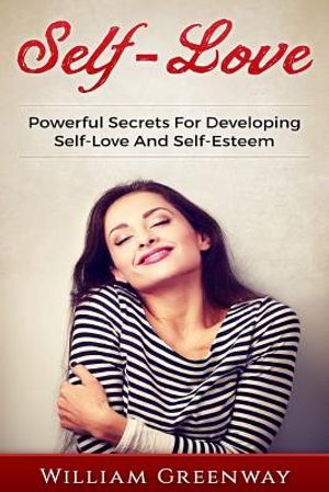 Self-Love: Powerful Secrets For Developing Self-Love And Self-Esteem image number 0