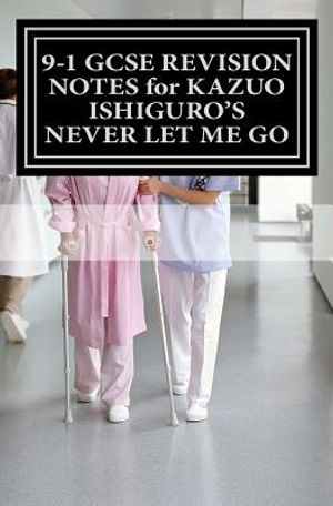 9-1 GCSE REVISION NOTES for KAZUO ISHIGURO'S NEVER LET ME GO: Study guide (All chapters, page-by-page analysis) image number 0